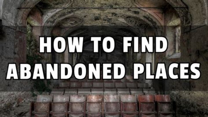 Abandoned places near me - How To Discuss