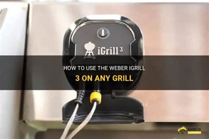 Can I use Weber iGrill 3 on any grill