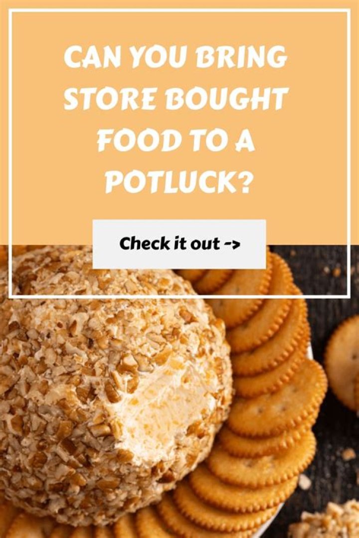 Can you bring store bought food to a potluck