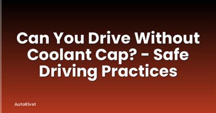 Can you drive without coolant cap
