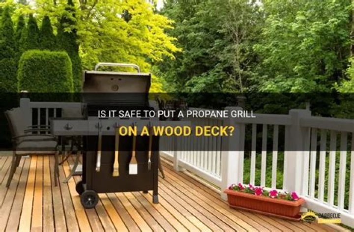 Can you put a propane grill on a wood deck