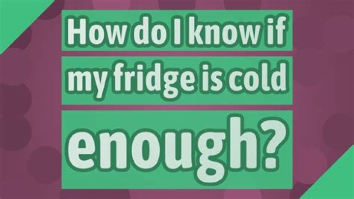 How do I know if my fridge is cold enough