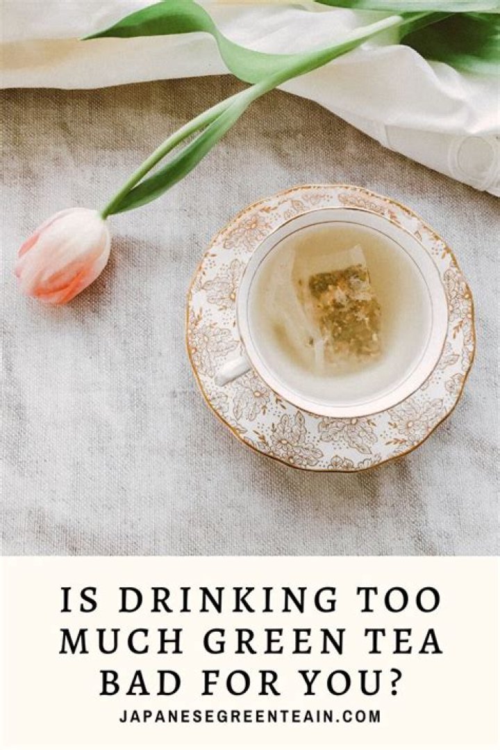 Is drinking a lot of green tea bad for you
