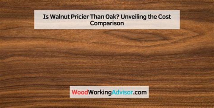 Is Walnut more expensive than oak