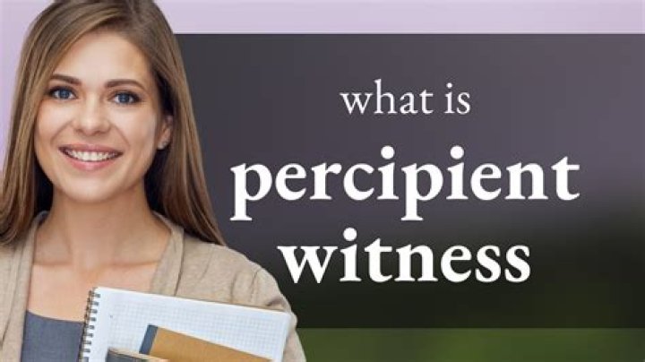 Percipient witness - How To Discuss