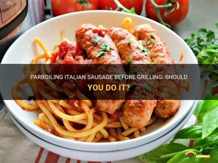 Should Italian sausage be boiled before grilling