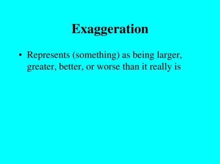 What is a deliberate exaggeration