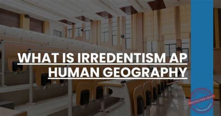 What is irredentism AP Human Geography
