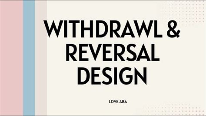 What is the difference between withdrawal and reversal design