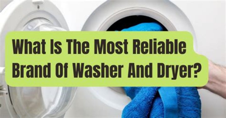 What Is The Most Reliable Brand Of Washer And Dryer