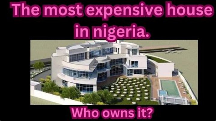 Which house is the most expensive house in Nigeria